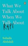What We Talk about When We Talk about Rape - Sohaila Abdulali