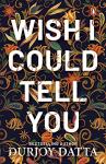 Wish I Could Tell You - Durjoy Datta