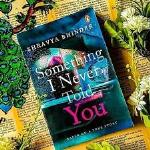 Something I Never Told You - Shravya Bhinder