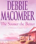 The Sooner the Better - Debbie Macomber