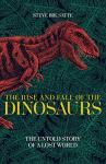 The Rise And Fall Of The Dinosaurs - Steve Brusatte