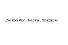Collaboration Holidays - Ghaziabad