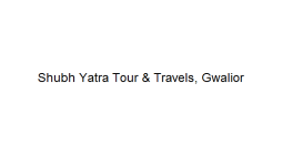 Shubh Yatra Tour &Travels - Gwalior