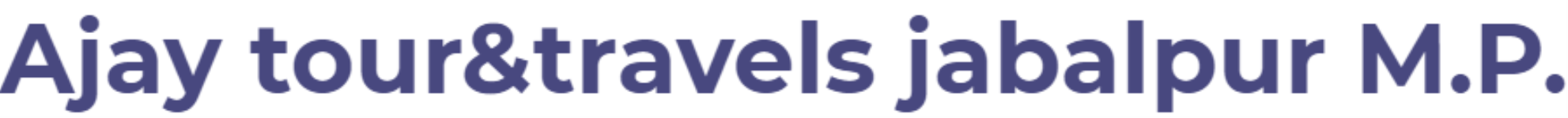 Ajay Tours & Travels - Jabalpur