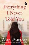 Everything I Never Told You - Ajay K Pandey