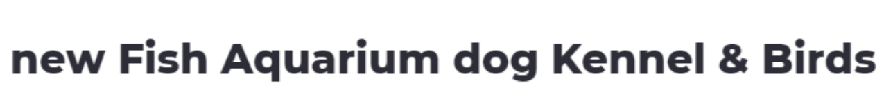 New Fish Aquarium & Dog Kennel - New Moti Nagar - Delhi